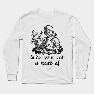 your cat is weird Long Sleeve T-Shirt